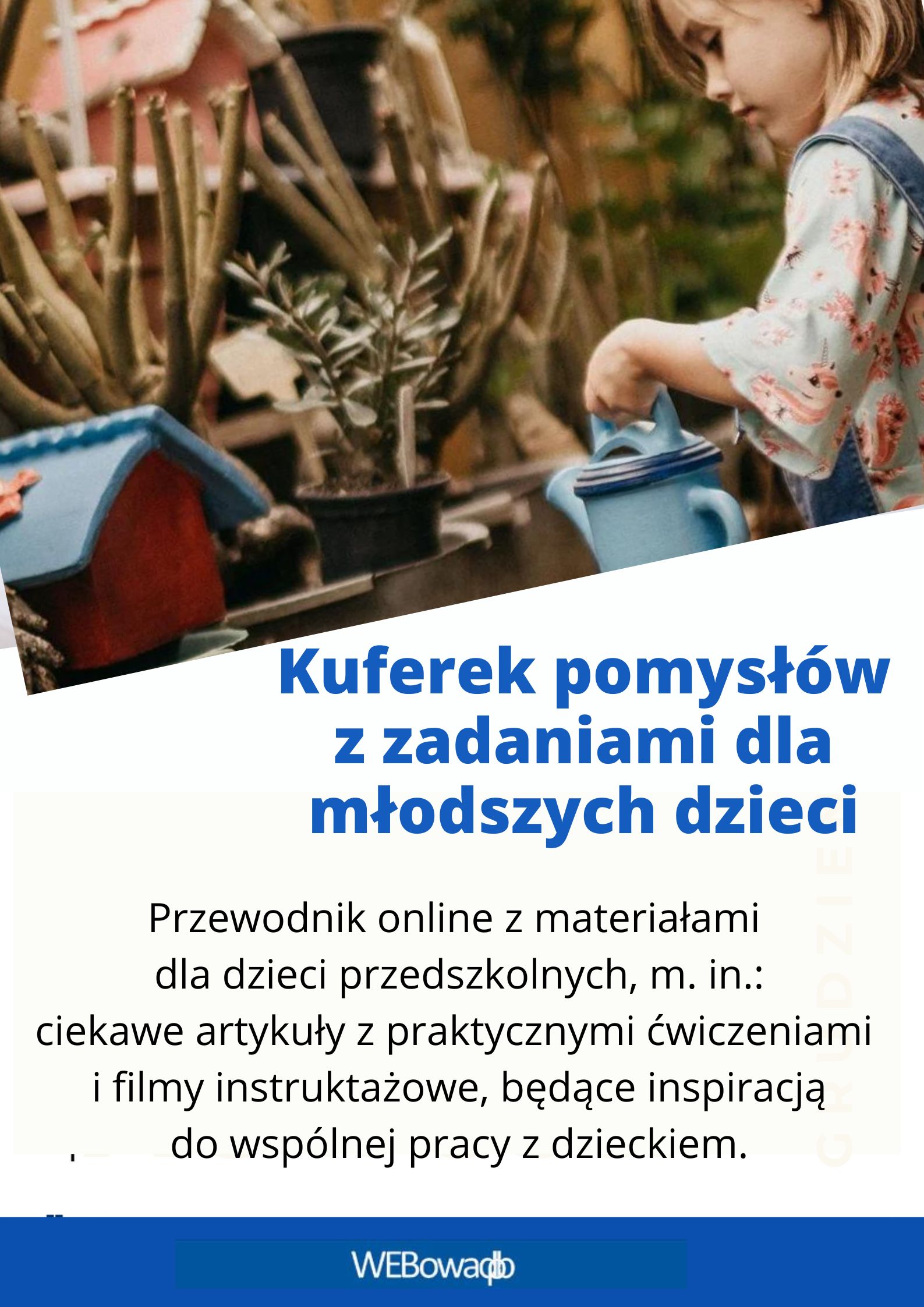Kuferek pomysłów z zadaniami dla młodszych dzieci. Przewodnik online z materiałami dla dzieci przedszkolnych, m. in.: ciekawe artykuły z praktycznymi ćwiczeniami i filmy instruktażowe będące inspiracją do wspólnej pracy z dzieckiem