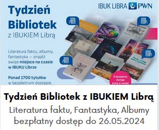 Tydzień Bibliotek z IBUKIEM Librą. Literatura faktu, fantastyka, albumy - bezpłatny dostęp do 26.05.2024