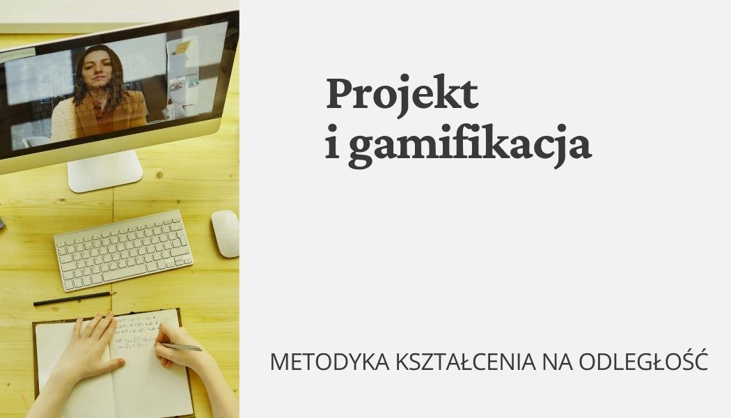 Projekt i gamifikacja w edukacji zdalnej: wybrane materiały 
