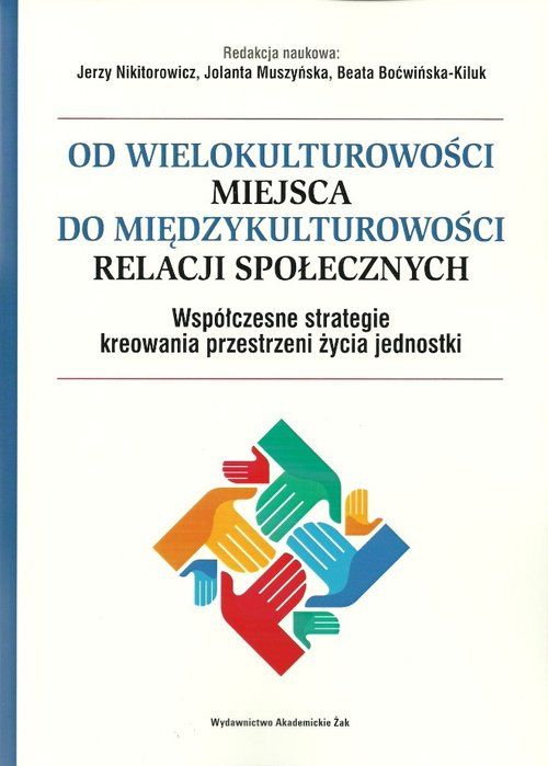 od wielokulturowosci miejsca do miedzykulturowosci relacji spolecznych wspolczesne strategie kreowania przestrzeni zycia jednostki b iext30498645