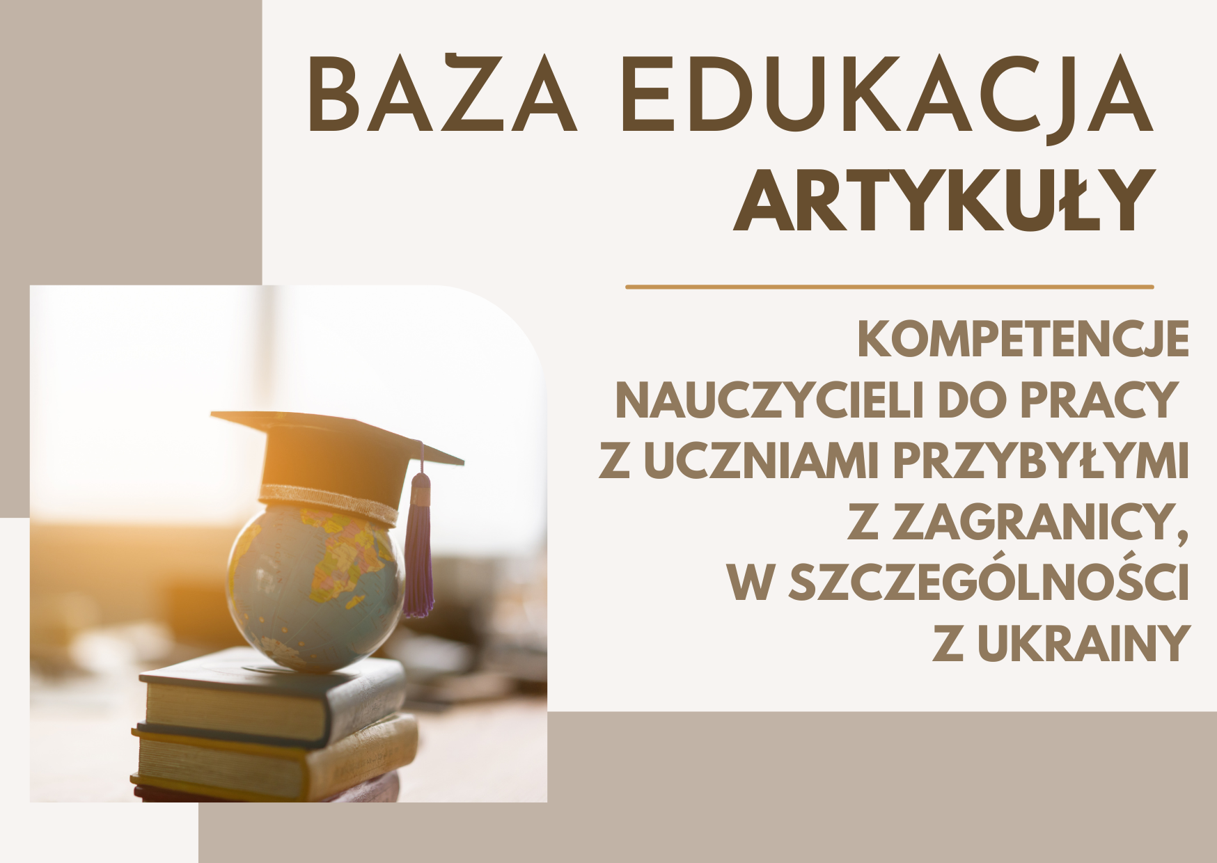 Artykuły z bazy Edukacja: Kompetencje nauczycieli do pracy z uczniami przybyłymi z zagranicy, w szczególności z Ukrainy