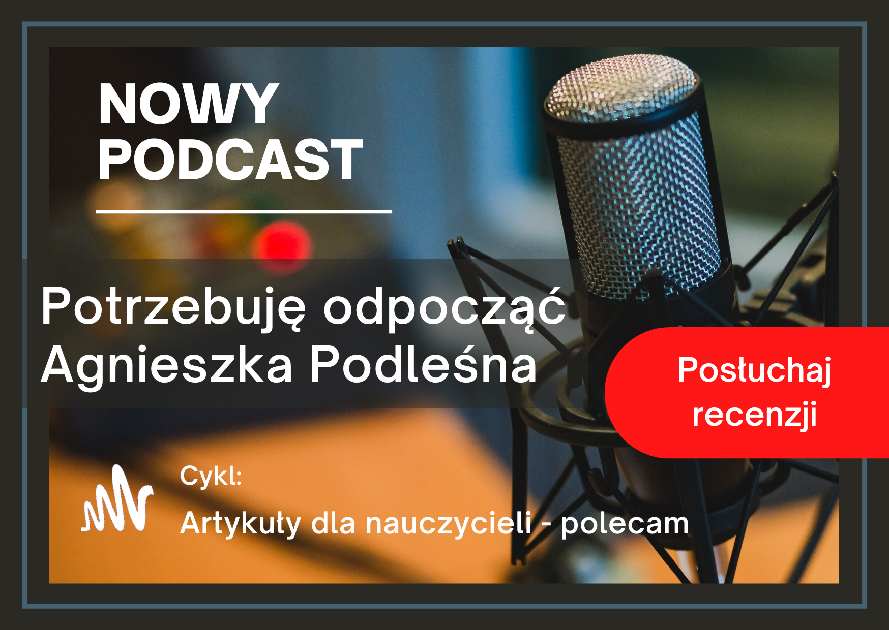 Podcast z recenzją artykułu: Potrzebuję odpocząć, Agnieszka Podleśna.